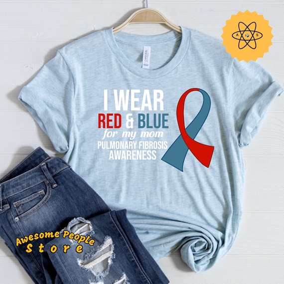 Pulmonary Fibrosis Awareness, I Wear Red & Blue For My Mom, Lung, Pulmonary Embolism, Lung Transplant, Lung Surgery, Pulmonary Disease
