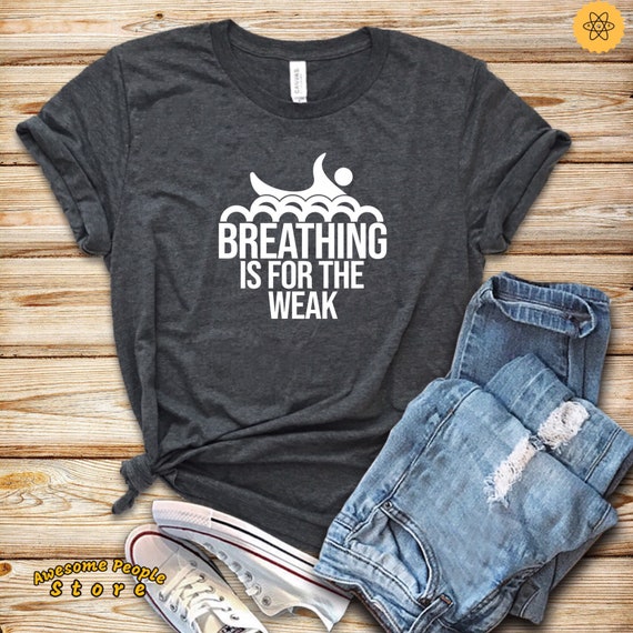 Breathing Is For The Weak T-Shirt Swimmer Gift Swimming Pool Breathing Is For The Weak T-Shirt Swimmer Gift Swimming Pool