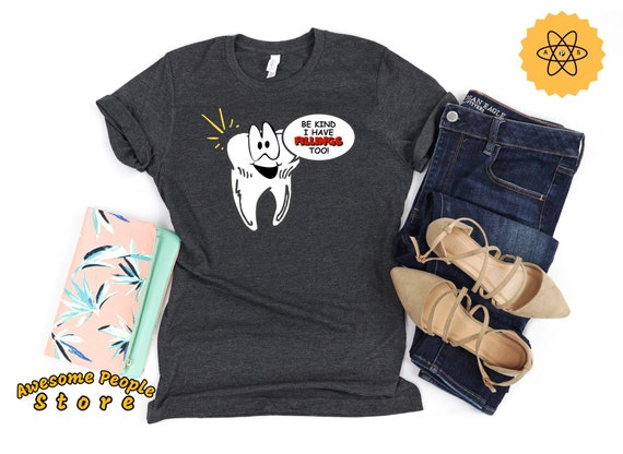 Be Kind I Have Fillings Too / RDH Registered Dental Hygienist / Dental Hygienist / Hygienist Shirt / RDH Dental Graduation / Dental Office