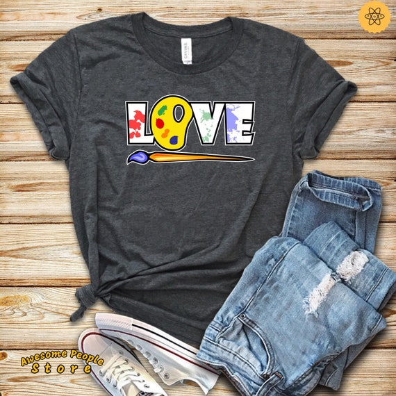 Love Art Shirt, Love Painting, Artist Shirt, Artist Gift, Gift for Artist, Art Lover, Art Teacher Student, Graphic Student, Graphic Designer