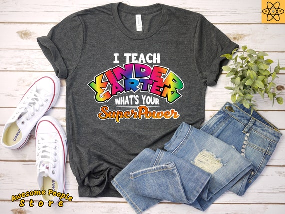 I Teach Kinder Garten What is Your Super Power / Kinder T-Shirt / Kinder Squad Teacher / Kinder Shirts / Teacher Gift / Kinder