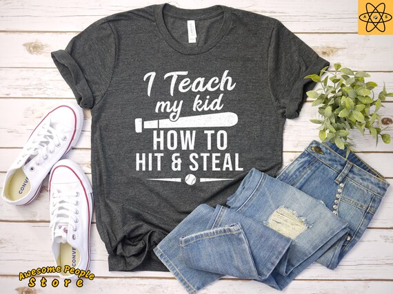 I Teach My Kid How To Hit & Steal Game T-Shirt / Baseball T-Shirts / Women's Baseball Shirts / Ballgame Shirts / Father Baseball Game Day