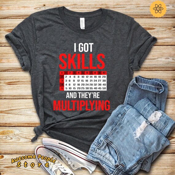 Math Teacher Shirt, I Got Skills and They're Multiplying, Math Professor, Math Tutor, Algebra Teacher, Teacher Appreciation, Hoodies