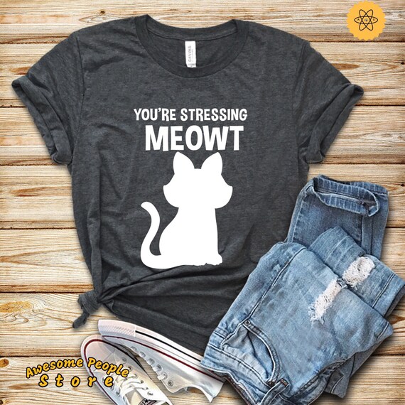 Funny Cat Shirt, You’re Stressing Meowt, Cat Lover Gift, Cat T Shirt, Cat Mom, Cat Shirt Men, Cat Sweatshirt, Meow Shirt, Hoodies