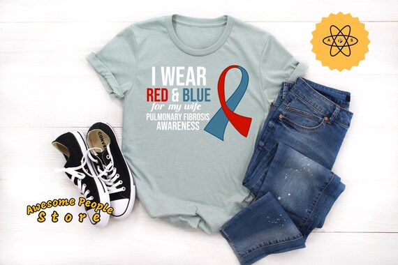 Pulmonary Fibrosis Awareness, I Wear Red & Blue For My Wife, Lung, Pulmonary Embolism, Lung Transplant, Lung Surgery, Pulmonary Disease