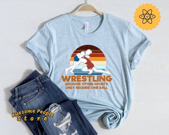Wrestling Shirts / Wrestling Because Other Sports Only Require One Ball T-shirt / Funny Wrestler Shirt / Wrestler Gift / Wrestling Lovers