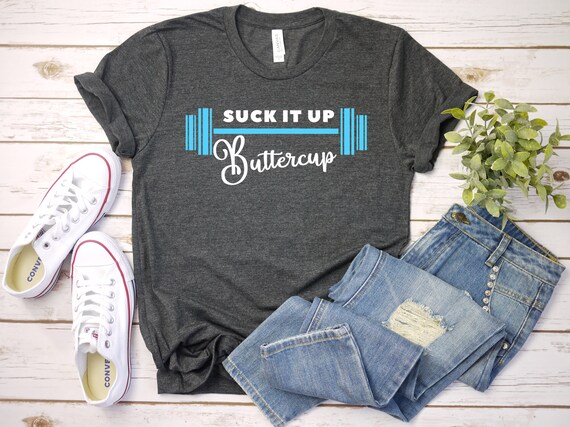 Suck It Up Buttercup Workout Tshirt, Gym Tee, Muscle Tee, Funny Workout Shirt, Funny Workout Tshirt, Gift Women, Gift For Her, Gym Shirt