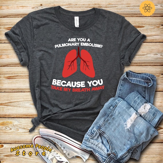 Pulmonary Embolism Because You Take My Breath Away, Nurse Shirt, Valentines Day Gifts, Nurse Tee, Nurse Student, Health Shirt For Nurses