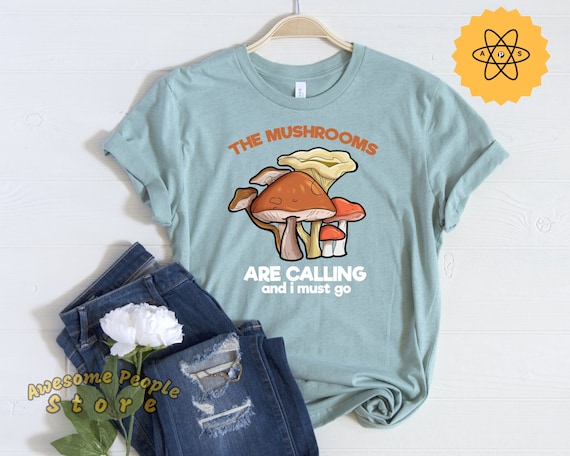 The Mushrooms Are Calling And I Must Go, Mushrooms Shirt, Mushroom Patch Tee, Mushroom Decor, Mushroom Gift, Mushroom Hoodie, Mushroom Art