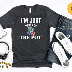 Poker Shirt, I&#39;m Just Here For The Pot, Poker Game, Poker Game, Poker Shirt For Dad, Poker Lover, Funny Poker T-Shirt, Hoodies, Sweatshirt