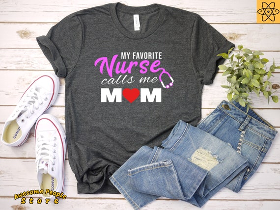 My Favorite Nurse Calls Me Mom Shirt/ Mother Day Nurse Mom T-Shirt / Gift from Nurse / Mama of Nurse Gift Ideas / Nurse Daughter / Mom & Me