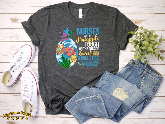 Nurses Are Like Pineapples Tough On The Outside Sweet On The Inside And Will Stick You If You Rub Them The Wrong Way T-Shirt, Nurse Shirts