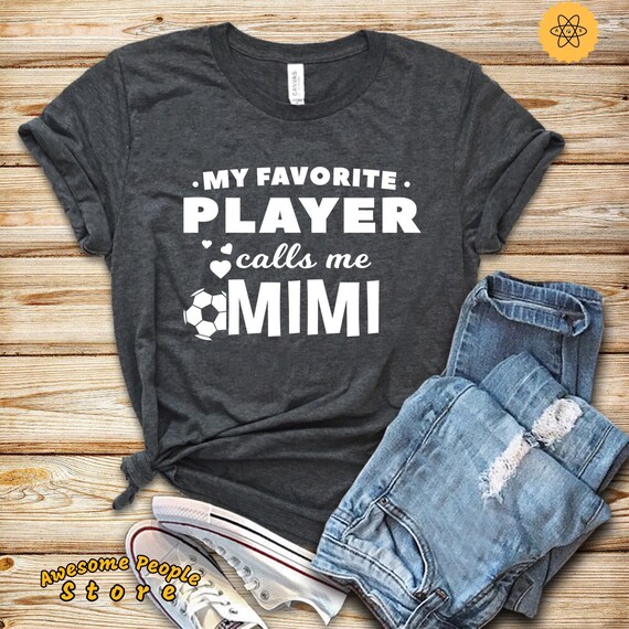 Soccer Shirt, My Favorite Player Calls Me Mimi, Soccer Player, Soccer Gift, Soccer Shirt, Soccer Lover, Soccer Fan, Soccer Coach, Soccer Mom