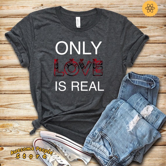 Valentine Heart Shirt, Only Love Is Real Shirt, Valentines Gift For Her, Love Heart Shirt, Love Red Heart, Sweatshirt, Hoodies