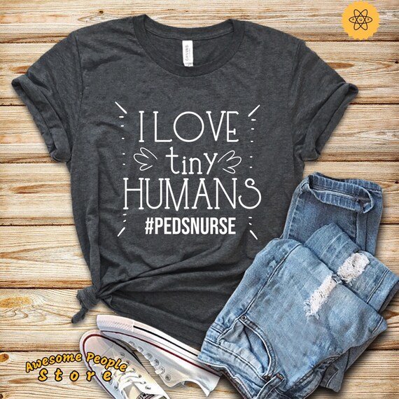 Pediatric Shirt, Child Life Specialist, I Love Tiny Humans, Pediatric Life, Pediatric School, ER Nurse, NICU Shirt, Pediatrics Nurse