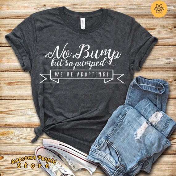 Adoption Shirt, Adoption Gifts, Baby Announcement Shirt, No Bump But So Pumped, Adopting T Shirt, Foster Parents, Adoptive Mom, Hoodies, Dad
