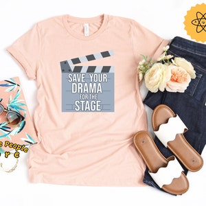 Actress Shirt, Drama School Shirt, Bachelor Shirt, Theater Lover, Drama Shirt, Theater Shirt, Drama Queen, Save Your Drama For The Stage