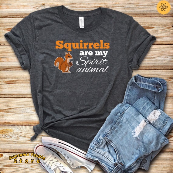 Squirrels Are My Spirit Animal / Squirrel Shirt / Cute Squirrel / I Love Squirrels / Funny Squirrel / Squirrels /  Shirt / Tank Top / Hoodie
