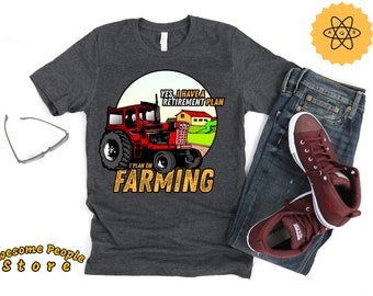 Yes I have A Retirement Plan I Plan On Farming T-shirt, Funny Farmer Gifts, farming shirts, funny farm tractor tee, farm tractor shirt