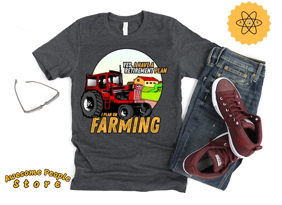 Yes I have A Retirement Plan I Plan On Farming T-shirt, Funny Farmer Gifts, farming shirts, funny farm tractor tee, farm tractor shirt