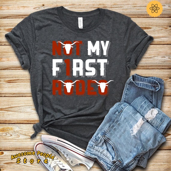 Country Shirt, Cowboy Cowgirl Shirt, Not My First Rodeo Shirt, Southern Shirt, Western, Women's Shirt, Bull Riding, Rodeo Shirt