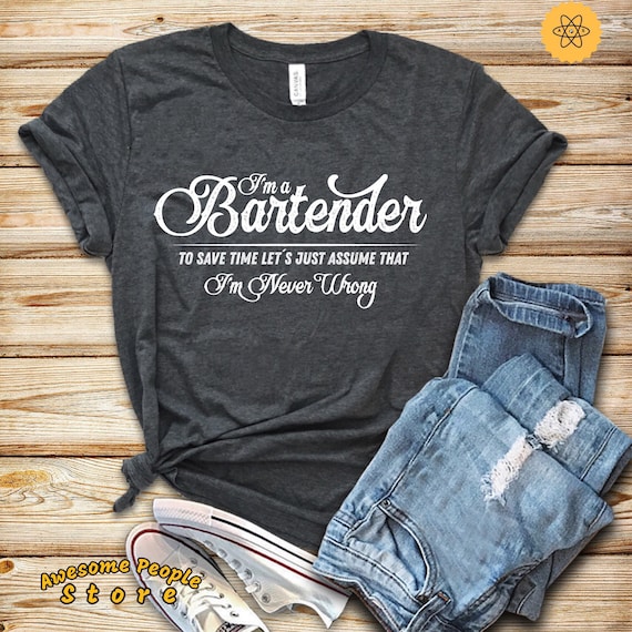 Bartender Shirt, Bartender Gift, Bartender Apparel, Bartender I'm Never Wrong, Bartender T-shirt, Bartender, I Do Cocktails, Hoodies