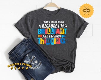 Autism Awareness, I Don't Speak Much Because I'm Brilliant and I'm Busy Thinking, Autism Shirt, Autism Son Shirt, Autism Support, Hoodies