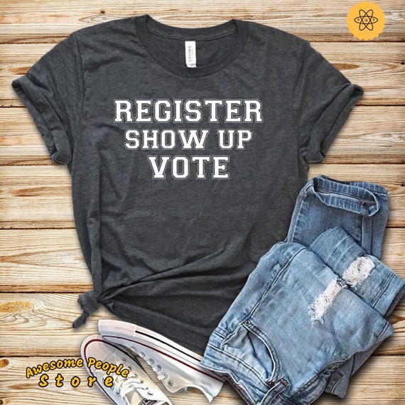 Vote Shirt, Register Show Up Vote, Voter Registration, Election Day Shirt, Register To Vote, Vote Tee, Vote 2020, Tank Top, Hoodie