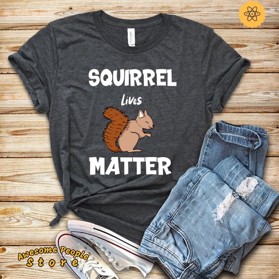 Squirrel Lives Matter Funny Squirrel Lover T Shirt Squirrel Lives Matter Funny Squirrel Lover T Shirt