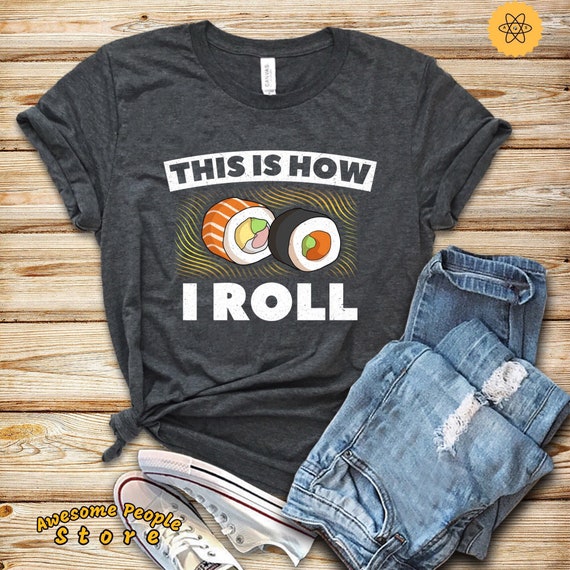 Sushi Shirt, This Is How I Roll Shirt, Tank Top, Hoodie, Sushi Shirt, Sushi Gift, Sushi Lover Shirt, Funny Sushi Tee, Gift For Sushi Lover