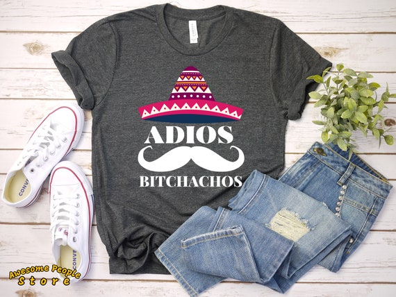 Adios Bitchachos T-Shirt / Funny T-Shirt / Graduation Shirt / Retirement Tee / Vacation Shirt / Women's / Men's