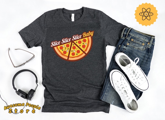 Slice Slice Baby, Pizza Over Everything Shirt, Pizza Fixes Everything Unisex Tee, Men's Or Women's T-Shirt. Pizza Lover Shirt, Love Pizza