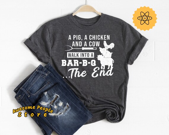 A Pig A Chicken And A Cow Walk Into A BBQ The End / Barbecue Meat / Short-Sleeve Unisex T-Shirt / BBQ Lover / BBQ Time