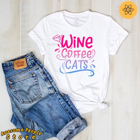 Wine Lover, Wine Coffe Cats, Love Wine Cat, Cat Girl Shirt, Cat Gifts for Her, Women Cat Shirt, Cat Shirt Gift, Cat and Wine, Coffee Lover