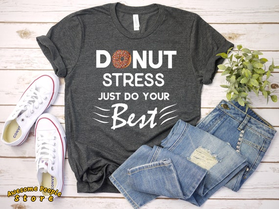 Donut Stress Just Do Your Best Shirt Funny Donut Lover Gift Donut Stress Just Do Your Best Shirt Funny Donut Lover Gift