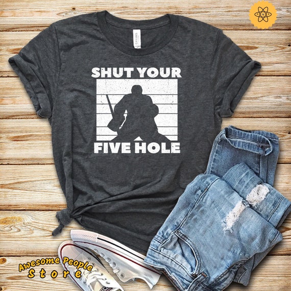 Hockey Shirt, Ice Hockey Shirt, Shut Your Five Hole, Hoodie, Hockey Gift, Hockey Lover, Hockey Shirts, Hockey Fan, Hockey Coach, Hockey