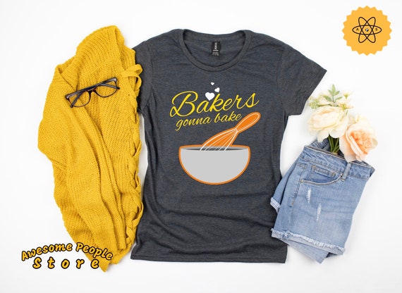 Bakers Shirt, Bakers Gonna Bake, Baking Shirt, Cupcakes Shirt, Gift For Bakers, Love Baking Shirt, Bakers, Bakers Gift Idea, Hoodies