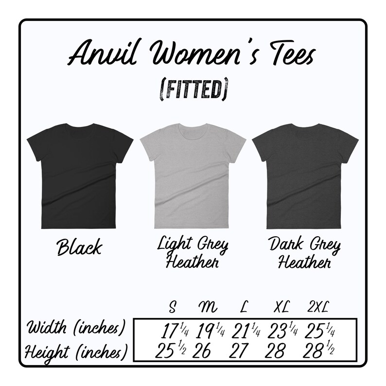 May include: Size chart for women's fitted t-shirts in black, light grey heather, and dark grey heather. The chart shows the width and height measurements in inches for sizes S, M, L, XL, and 2XL.