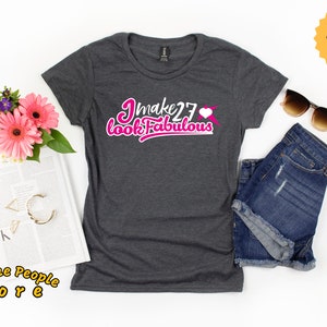 I Make 27 Look Fabulous Shirt / Birthday Girl Shirt / Look Fabulous Shirt / Personalized Birthday Year Shirt / Birthday Girl Gift