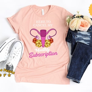 Hysterectomy Shirt, Here To Cancel My Monthly Subscription, Hysterectomy, Hysterectomy Gift, Hysterectomy Humor, Unisex, Gift For Her