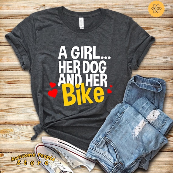A Girl Her Dog and Her Bike / Girl Dog and Bike / Dog Mom Shirt / Dog Gifts for Her / Women Dog / Dog Shirt Gift / Dog Lady / Bike Lady