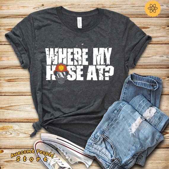 Firefighter Gift, Firefighter Shirt, Firefighter, Where My Hose At?, Birthday Shirt, Fireman Shirt, Firefighter Gift For Him, Sweatshirt