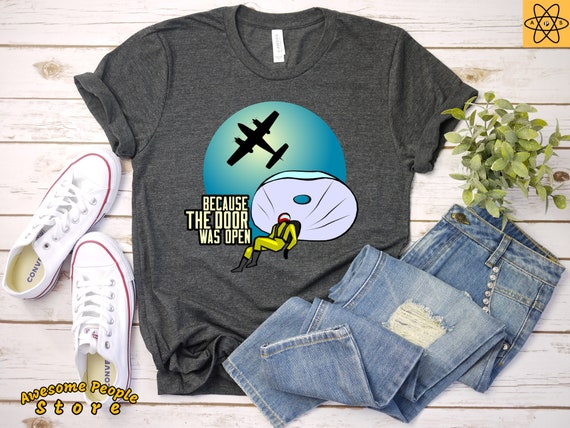 Skydiving Door Was Open / Skydiving Shirt / Skydiving Gift / Skydiver / Skydiving T Shirt / Skydiving Tee /  Shirt / Tank Top / Hoodie