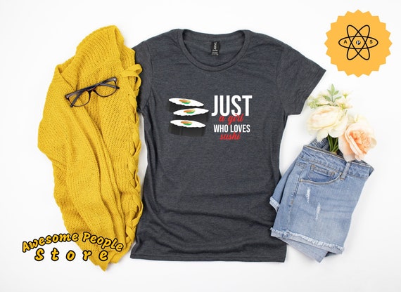 Sushi Shirt, Just A Girl Who Loves Sushi Shirt, Hoodie, Sushi Shirt, Sushi Gift, Sushi Lover Shirt, Funny Sushi Tee, Gift For Sushi Lover