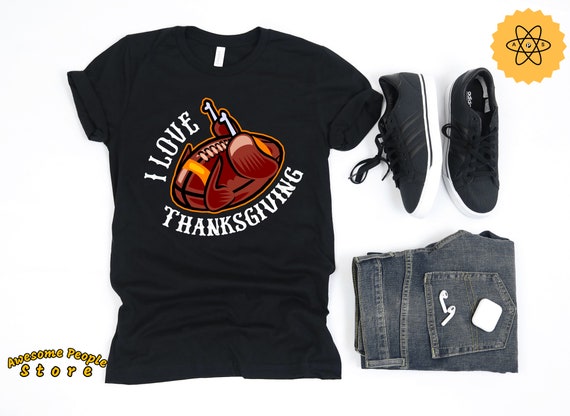 I Love Thanksgiving Shirt / Funny Football Shirt / Foodie Gift / Football Season Shirt / Football Turkey Shirt / Funny Football Turkey