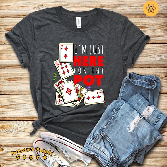 Poker Shirt, I'm Just Here For The Pot, Poker Game, Poker Game, Poker Shirt For Dad, Poker Lover, Funny Poker T-Shirt, Hoodies, Sweatshirt