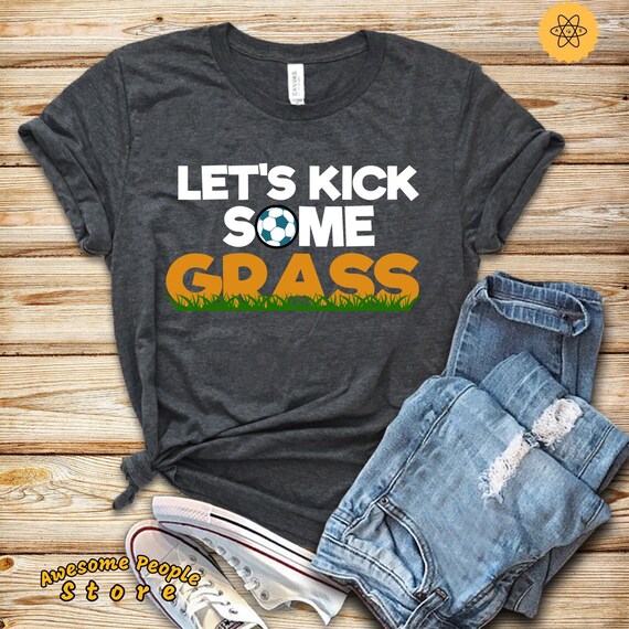 Soccer Shirt, Soccer Mom Life, Soccer Player, Soccer Fan, Soccer Gifts, Funny Soccer Shirt, Let's Kick Some Grass, Soccer Coach, Hoodies