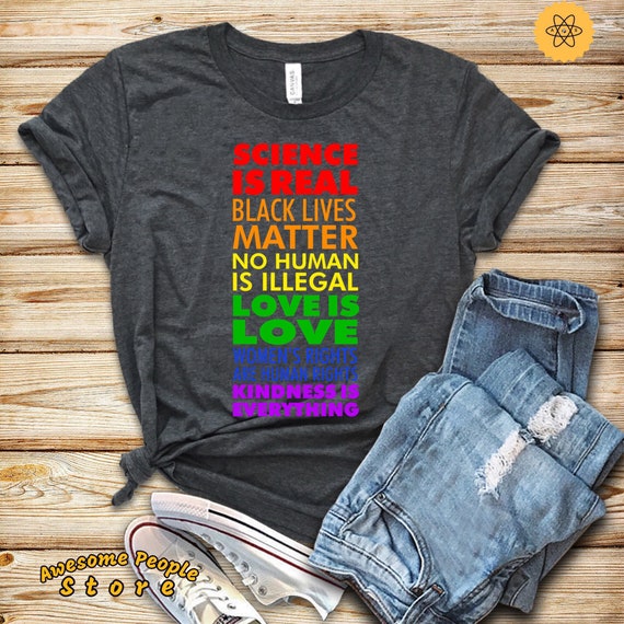 Black Lives Matter, Science Is Real, Equality Shirt, Love Is Love, Liberal Shirt,  Anti Trump,  Resist Shirt, Pro Immigrant, Women's Right
