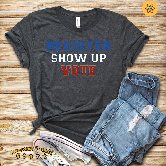 Vote Shirt, Register Show Up Vote, Voter Registration, Election Day Shirt, Register To Vote, Vote Tee, Vote 2020, Tank Top, Hoodie