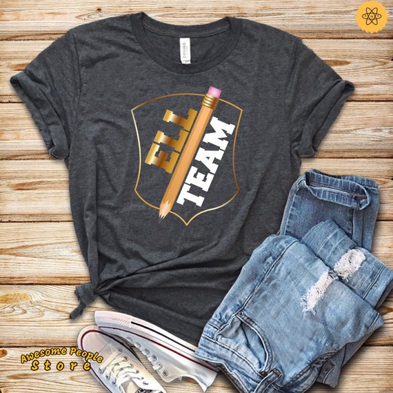 ELL Teacher Shirt / ELL Team (esol, esl, el) / Elementary Teacher / School Staff / Cute School Teacher / Teacher Appreciation Day